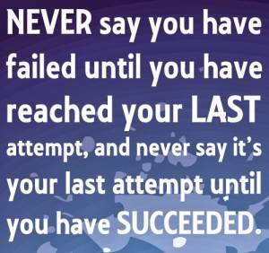 Never say you have failed until you have reached your last Attempt