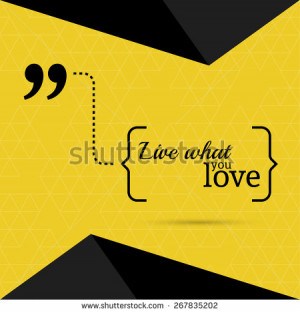 Inspirational quote. Live what you love. wise saying in brackets ...