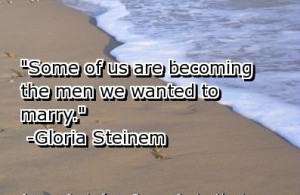 My favorite Gloria Steinem quote