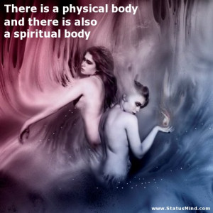 ... spiritual body - God, Bible and Religious Quotes - StatusMind.com