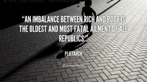 An imbalance between rich and poor is the oldest and most fatal ...