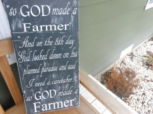 so GOD made a Farmer Unknown Author Quote from by signart04, $49.99