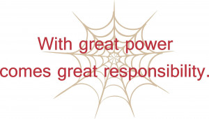 Quotes With Great Power Comes Great Responsibility 