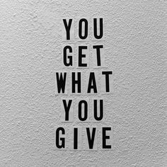 You get what you give - the good, the bad, effort in friendship, and ...