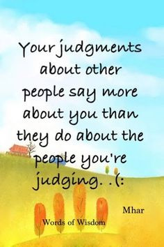 Your judgements about other people say more about you than they do ...