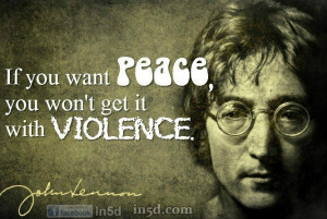 If you want peace, you won’t get it with violence.”