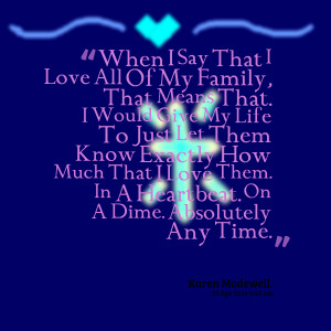 Love My Family Quotes For Facebook I love all of my family,