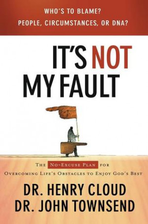 It's Not My Fault: The No-Excuses Plan for Overcoming the Effects of ...