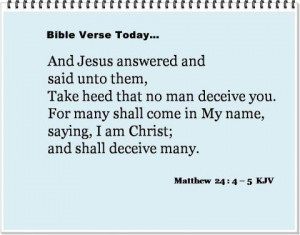 Take heed that no man deceive you.