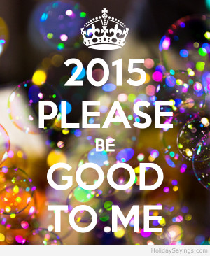 2015 please be good to me hello