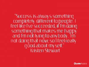 Success is always something completely different to people. I feel ...
