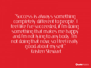 Success is always something completely different to people. I feel ...