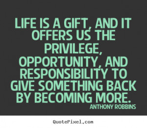 Quote about life - Life is a gift, and it offers us the privilege,..