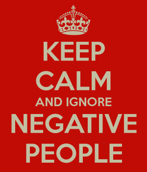 KEEP CALM AND IGNORE NEGATIVE PEOPLE
