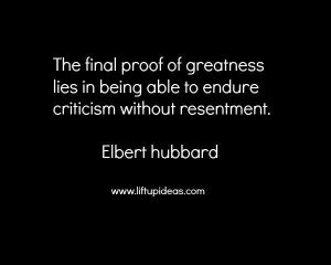 final-proof-of-greatness-criticism-resentment-Elbert-Hubbard-quotes