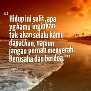 Quotes Picture: hidup ini sulit, apa yg kamu inginkan tak akan selalu ...