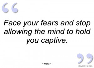 face your fears and stop allowing the mind mooji