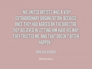 No, United Artists was a very extraordinary organization, because once ...