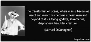 ... godlike, shimmering, diaphanous, beautiful creature. - Michael O