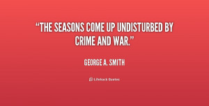 quote-George-A.-Smith-the-seasons-come-up-undisturbed-by-crime-241125 ...