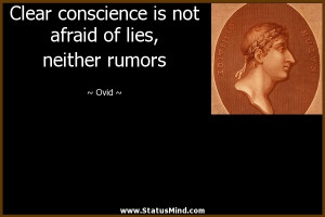 Clear conscience is not afraid of lies, neither rumors