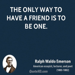 Quotes About Friendship Ralph Waldo Emerson The Only Way To Be A ...