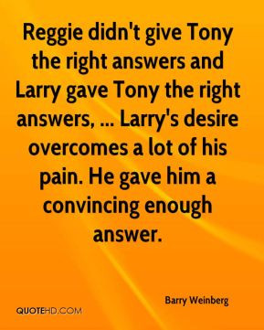 give Tony the right answers and Larry gave Tony the right answers ...