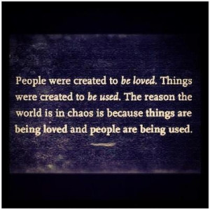 ... in chaos is because things are being loved and people are being used
