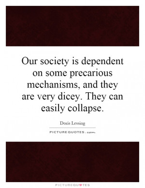 Our society is dependent on some precarious mechanisms, and they are ...