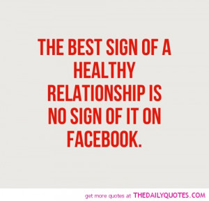 ... Of A Healthy Relationship Is No Sign Of It On Facebook Facebook Quote