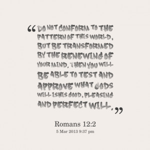 Quotes Picture: do not conform to the pattern of this world, but be ...