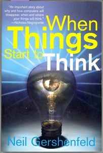 When Things Start to Think by Neil Gershenfeld 2000