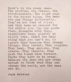 Jack Kerouac. Heres to the crazy ones