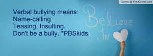 bullying means: Name-callingTeasing, Insulting. Don't be a bully ...