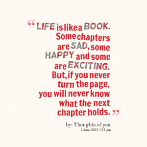 Quotes Picture: life is like a book some chapters are sad, some happy ...
