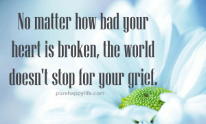 Relationship Quote: No matter how bad your heart is broken, the world ...