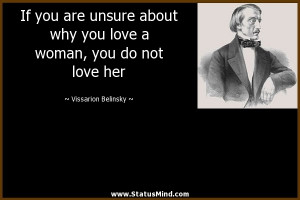 If you are unsure about why you love a woman, you do not love her ...