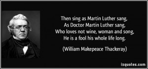 Then sing as Martin Luther sang, As Doctor Martin Luther sang, Who ...