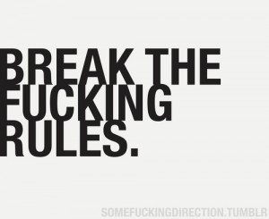 break the rules | Tumblr
