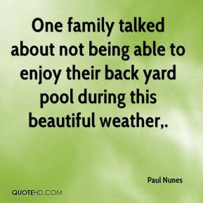 One family talked about not being able to enjoy their backyard pool ...