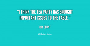 think the Tea Party has brought important issues to the table.”