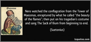 Nero watched the conflagration from the Tower of Maecenas, enraptured ...
