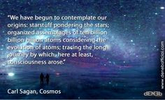 ... which, here at least, consciousness arose.” Carl Sagan, Cosmos More