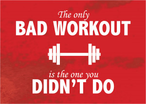 The Only Bad Workout Is The One You Didn't Do | NutriFitMama