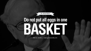 ... in one basket. Excellent Advice By Warren Buffet On Investment Quotes
