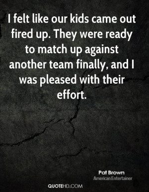 felt like our kids came out fired up. They were ready to match up ...