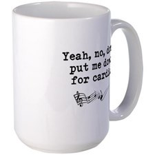 Dont Put Me Down for Cardio Quote Large Mug for