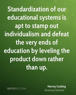 Standardization of our educational systems is apt to stamp out ...