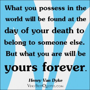 ... found at the day of your death to belong to someone else. But what you