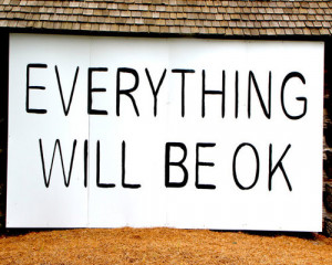 Everything|It|All] [Will|is going to] Be OK